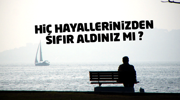 HİÇ HAYALLERİNİZDEN SIFIR ALDINIZ MI ?