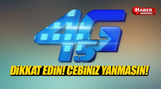 4.5G’ye dikkat edin, cebiniz yanmasın!