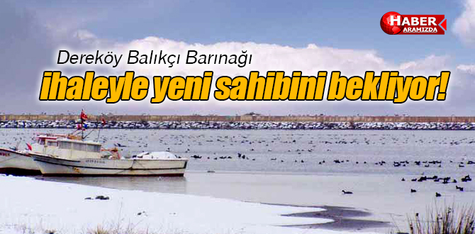 Dereköy Balıkçı Barınağı İhaleye Açıldı