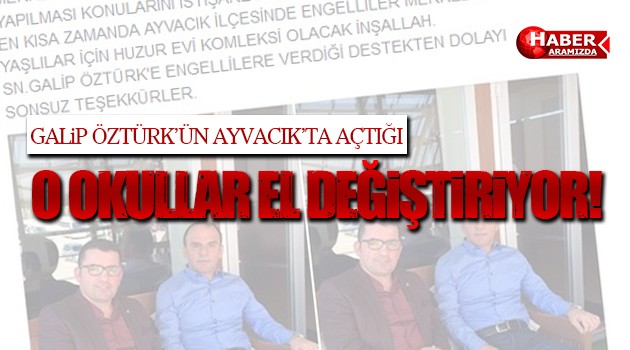 Galip Öztürk’ün Ayvacık’taki Okulları El Değiştiriyor!