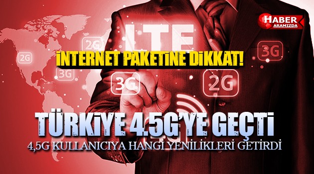 Türkiye 4.5G’ye Yeniliklerle Geçti! Paket Aşımına Dikkat!
