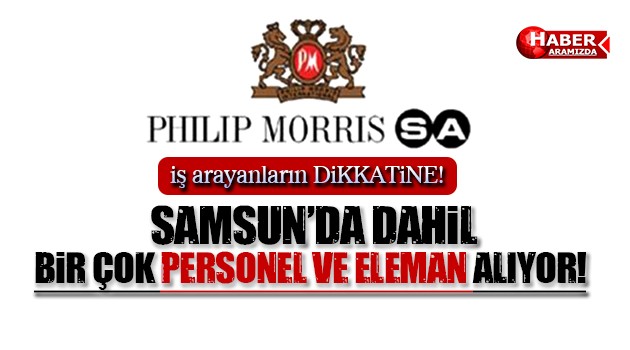 Philip Morris 2016’da Personel Eleman Alimi Yapiyor