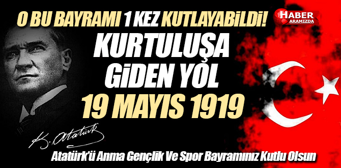 Bir milletin dirilişi ve kurtuluşa giden yol 19 MAYIS 1919