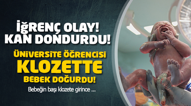Üniversite Öğrencisi Klozette Bebek Doğurdu!
