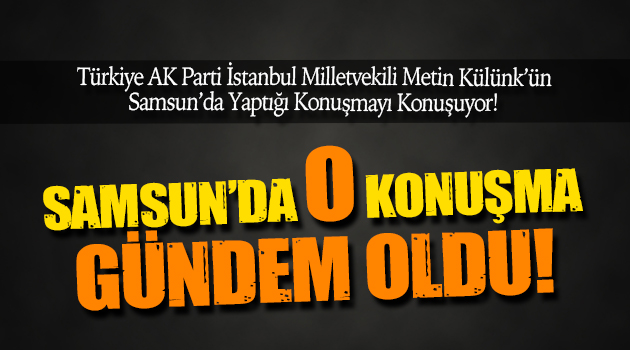 Samsun’da Yapılan O Konuşma Türkiye’de Gündem Oldu!