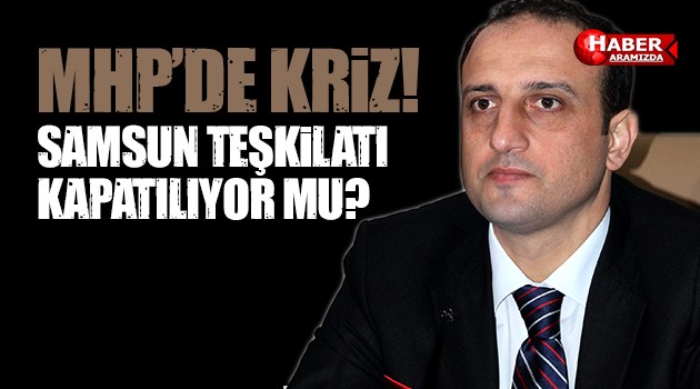 MHP’de Kriz Sürüyor! Samsun Teşkilatı Kapatılıyor mu?