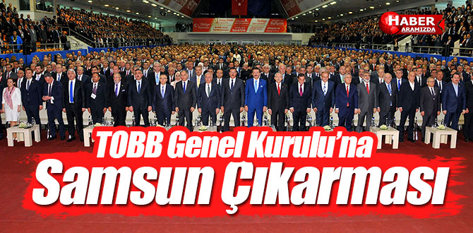 TOBB Genel Kurulu’na Samsun çıkarması