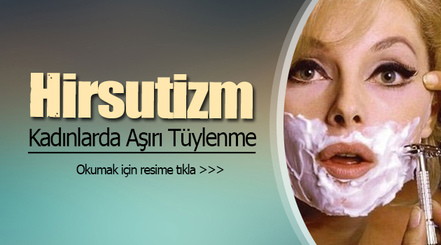 ‘Hirsutizm’ Kadınlarda Aşırı Tüylenme Sorunu