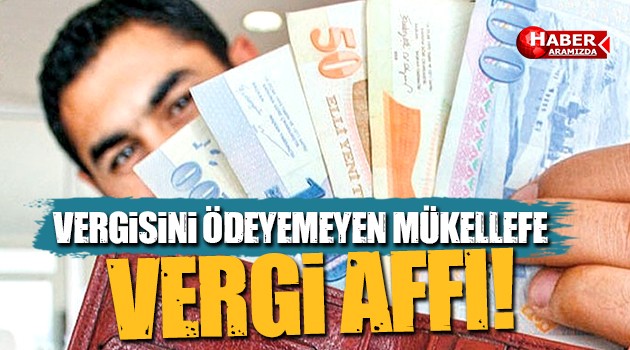 Taksitlerini Ödeyemeyen Mükellefe Vergi Affı!