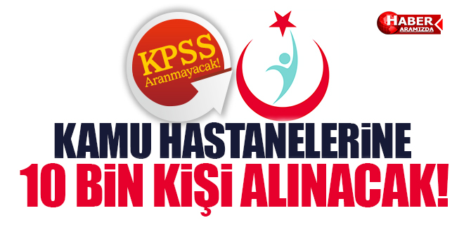 Kamu Hastanelerine KPSS Olmadan 10 Bin Kişi Alınacak!