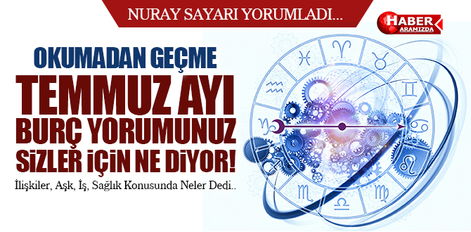 Nuray Sayarı Temmuz Ayı Burç Yorumunu Sizler İçin Yorumladı