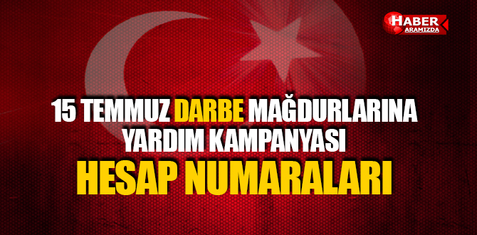 15 TEMMUZ YARDIM KAMPANYASI HESAP NUMARALARI