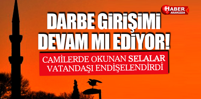 DARBEYE SELÂLI ÖNLEM! CAMİLERDE OKUNAN SELÂLAR VATANDAŞI ENDİŞELENDİRDİ!