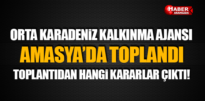 OKA TOPLANTISI AMASYA’DA YAPILDI