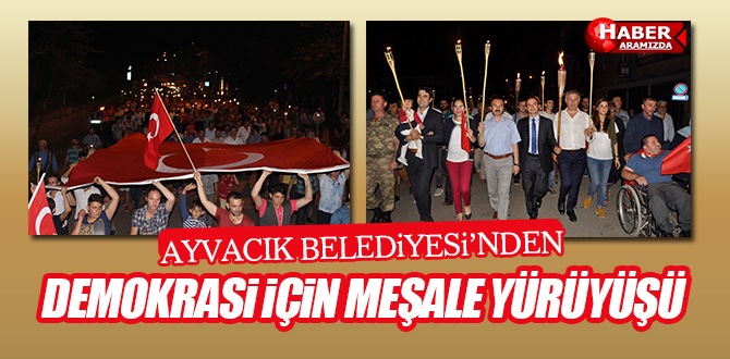 Ayvacık Belediyesi’nden Demokrasi için Meşale Yürüyüşü
