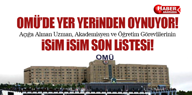 OMÜ’de Açığa Alınan Uzman, Akademisyen ve Öğretim Görevlilerinin Son Listesi