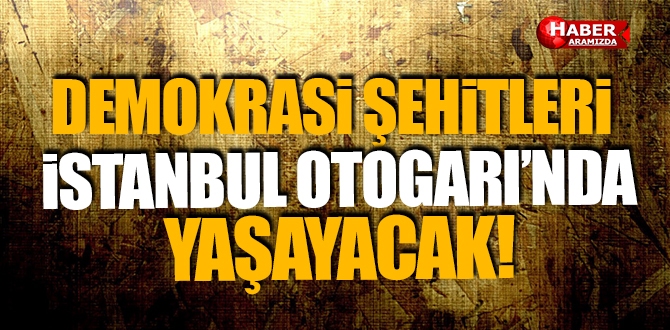 Büyük İstanbul Otogarı’nın adı 15 Temmuz Demokrasi Otogarı oldu