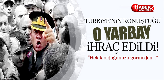 Türkiye’nin konuştuğu Yarbay Mehmet Alkan’da ihraç edildi