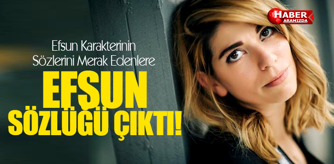 Efsun Karakterinin Sözlerini Merak Edenlere Efsun Sözlüğü Çıktı!