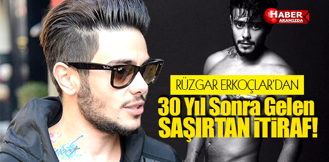 Rüzgar Erkoçlar’dan 30 Yıl Sonra Gelen İtiraf!