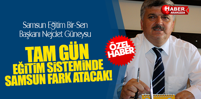 Samsun Tam Gün Eğitim Yasasında Fark Atacak