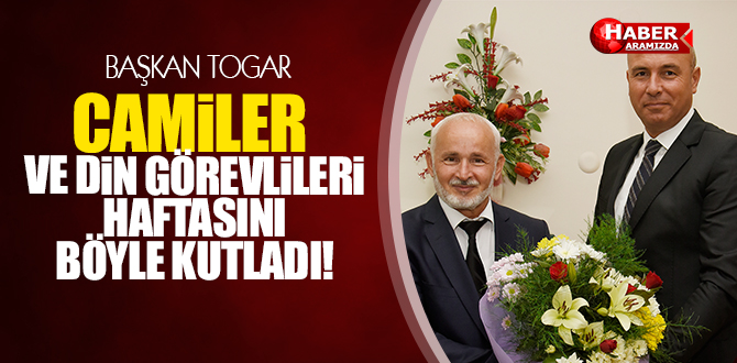Başkan Togar Camiler ve Din Görevlileri Haftasını kutladı