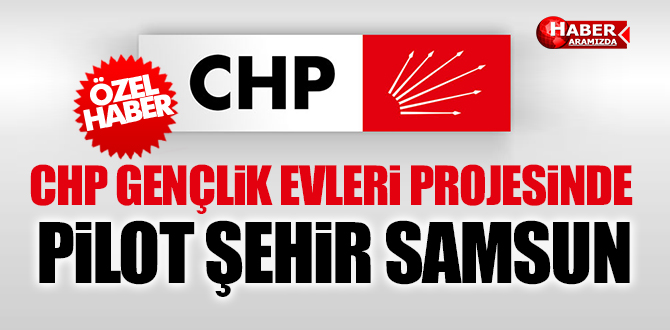 Chp’nin Gençlik Evleri Projesine Pilot Şehir Samsun