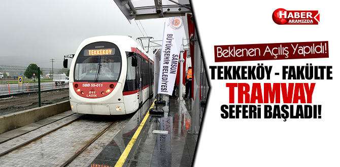 Tekkeköy Fakülte arası raylı sistem hizmete girdi