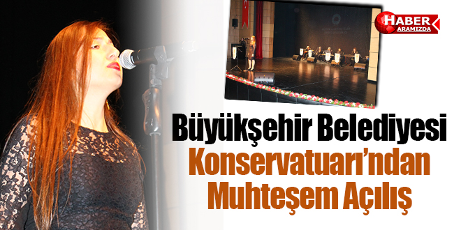 Büyükşehir Belediyesi Konservatuarı’ndan Muhteşem Açılış