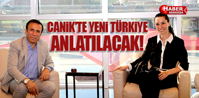 CANİK’TE YENİ TÜRKİYE ANLATILACAK