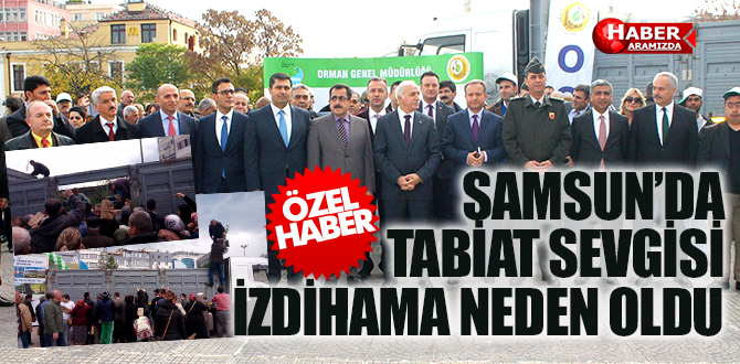 SAMSUN’DA TABİAT SEVGİSİ İZDİHAMA NEDEN OLDU