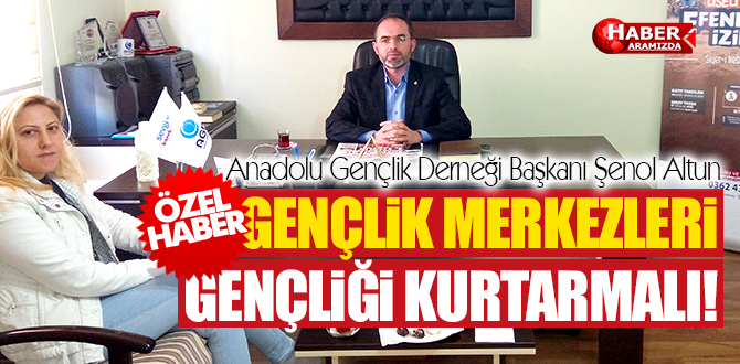 Samsun AGD Başkanı Şenol Altun Gençlik Merkezleri Gençliği Kurtarmalı