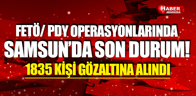 SAMSUN’DA 1835 KİŞİ GÖZALTINA ALINDI