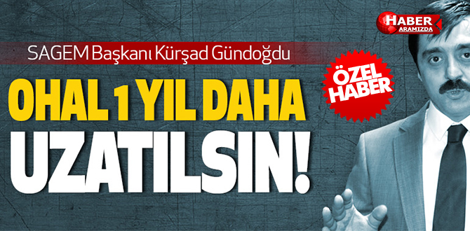 SAGEM Başkanı Kürşad Gündoğdu Ohal 1 yıl daha uzatılsın!