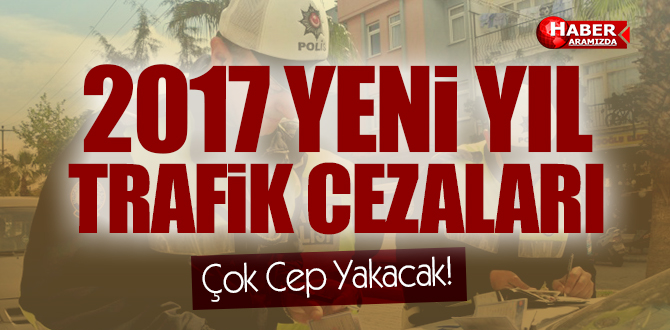 2017 Trafik Cezaları Belirlendi! Cezalar Çok Cep Yakacağa Benziyor