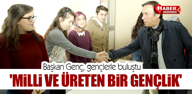 Başkan Genç, gençlerle buluştu bin yıl savaşlarını üreterek kazanırız