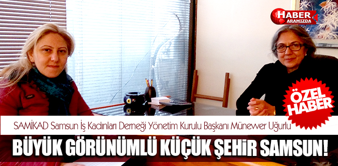 Münevver Uğurlu BÜYÜK GÖRÜNÜMLÜ KÜÇÜK ŞEHİR SAMSUN