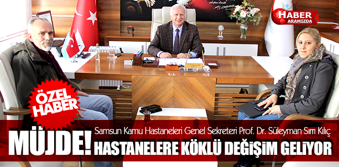 Prof. Dr. Süleyman Sırrı Kılıç Müjde! Hastanelere köklü değişim geliyor