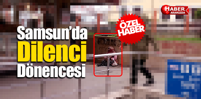Samsun’da Dilenci Dönencesi