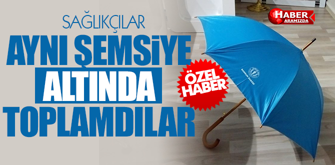 SAĞLIK SEN ŞEMSİYESİ ALTINDA TOPLANDILAR