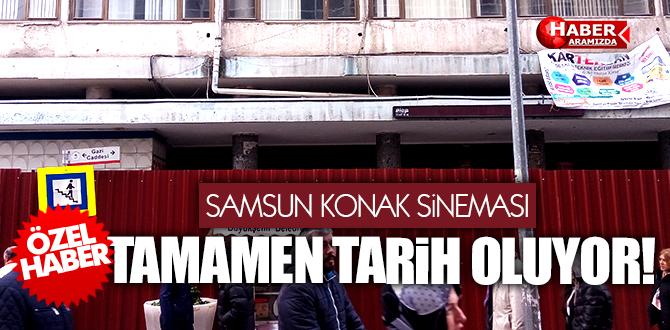 SAMSUN KONAK SİNEMASI TAMAMEN TARİH OLUYOR