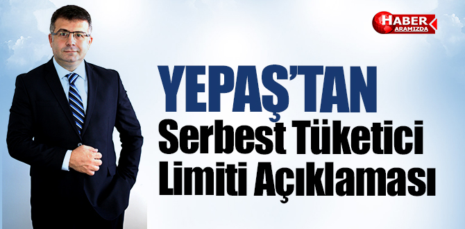 YEPAŞ’tan Serbest Tüketici Limiti Açıklaması
