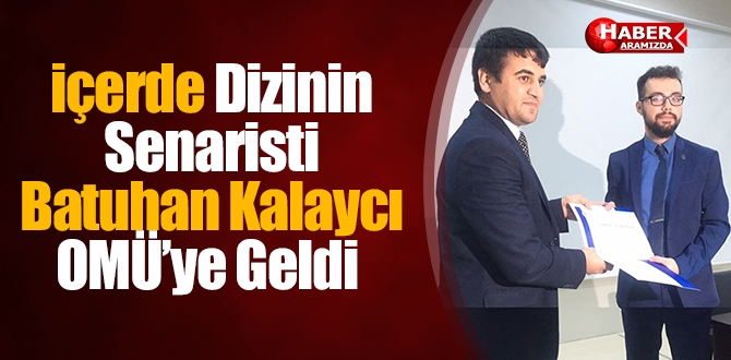 İçerde Dizinin Senaristi Batuhan Kalaycı OMÜ’ye Geldi
