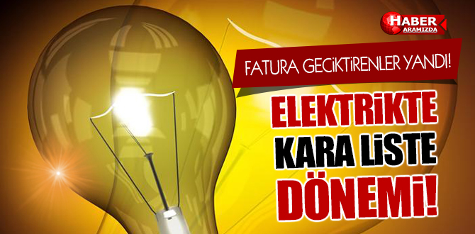 Elektrikte Kara Liste Dönemi! Göz Açtırılmayacak!