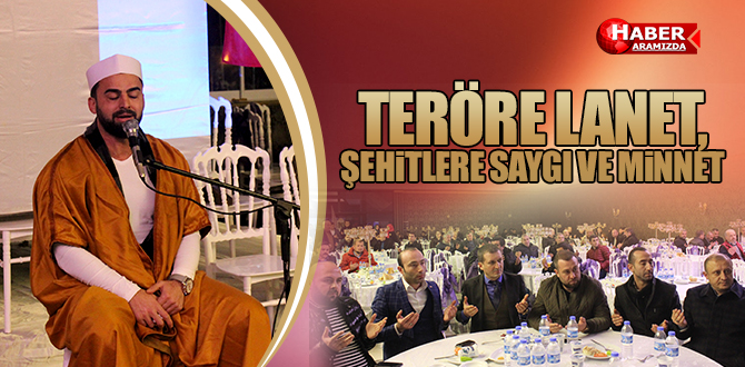 TERÖRE LANET, ŞEHİTLERE SAYGI VE MİNNET