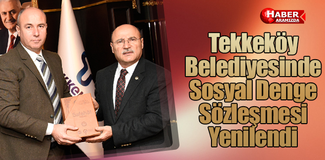 Tekkeköy Belediyesinde Sosyal Denge Sözleşmesi yenilendi