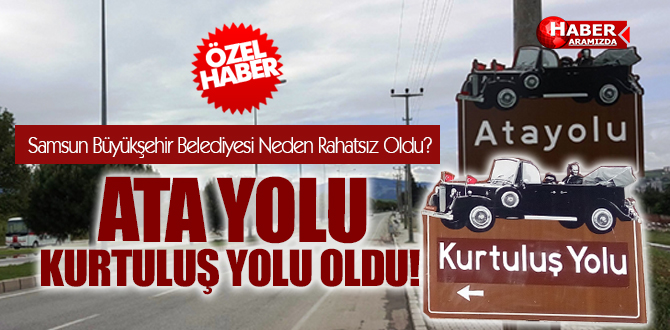 Samsun Büyükşehir Belediyesi Ata Yolu’ndan Neden Rahatsız Oldu?
