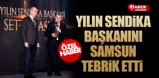 Ödül Alan Sendika Genel Başkanlarına Samsun’dan Tebrik