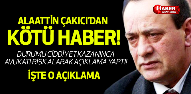 Alaattin Çakıcı’dan Kötü Haber! Durumu Hayati Risk İçeriyor!