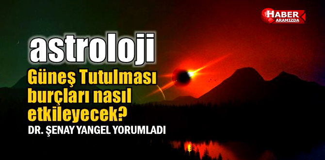 26 Şubat Balık burcunda güneş tutulması burçları nasıl etkileyecek?